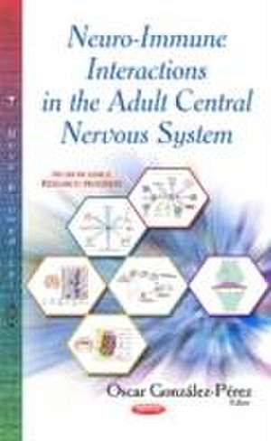 Neuro-Immune Interactions in the Adult Central Nervous System de Oscar Gonzalez-Perez