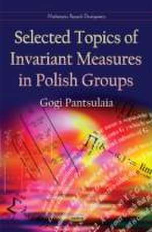 Selected Topics of Invariant Measures in Polish Groups de Gogi Pantsulaia