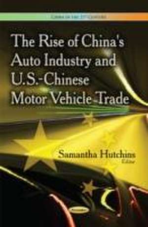 Rise of China's Auto Industry & U.S.-Chinese Motor Vehicle Trade de Samantha Hutchins