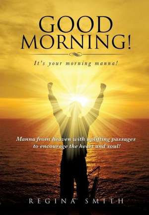 Good Morning! It's Your Morning Manna! de Regina Smith