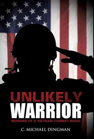 Unlikely Warrior de C Michael Dingman