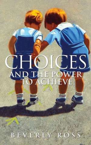 Choices and the Power to Achieve de Beverly Ross