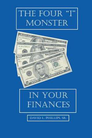 The Four "I" Monster in Your Finances de Sr. David L. Phillips