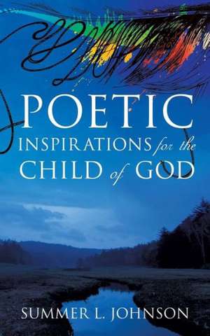 Poetic Inspirations for the Child of God de Summer L. Johnson