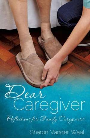 Dear Caregiver de Sharon Vander Waal