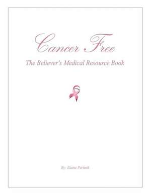 Cancer Free de Elaine Pechnik