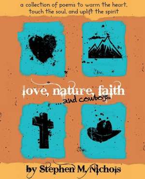 Love, Nature, Faith ... and Cowboys de Stephen M. Nichols