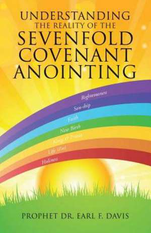 Understanding the Reality of the Sevenfold Covenant Anointing de Prophet Dr Earl F. Davis