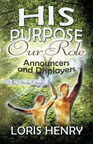 His Purpose Our Role de Loris Henry