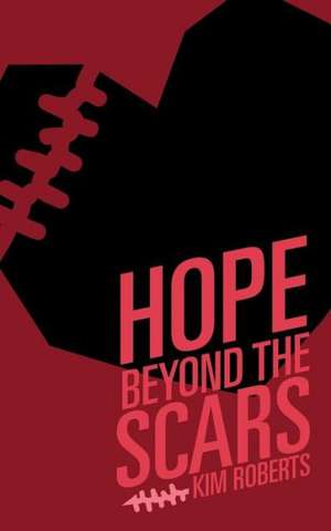 Hope Beyond the Scars de Kim Roberts