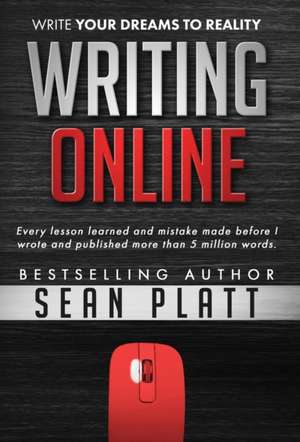 Writing Online: Write Your Dreams to Reality de Sean Platt