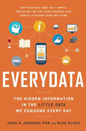 Everydata: The Misinformation Hidden in the Little Data You Consume Every Day de John H. Johnson