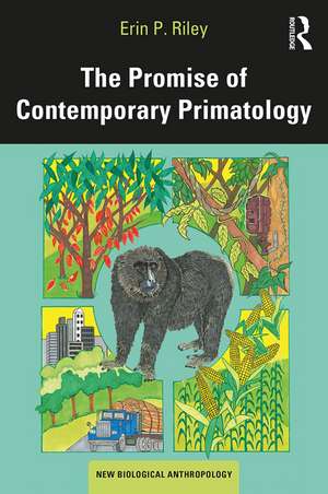 The Promise of Contemporary Primatology de Erin P. Riley