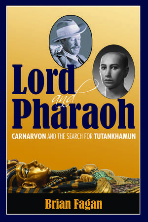 Lord and Pharaoh: Carnarvon and the Search for Tutankhamun de Brian Fagan