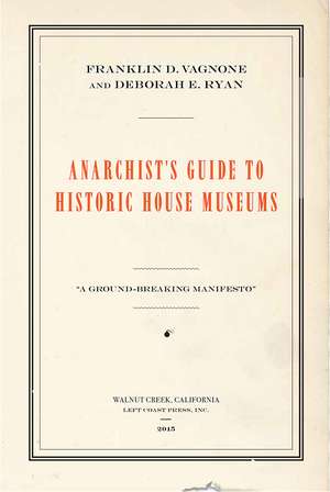 Anarchist's Guide to Historic House Museums de Franklin D Vagnone