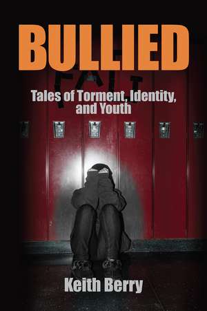 Bullied: Tales of Torment, Identity, and Youth de Keith Berry