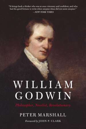 William Godwin: Philosopher, Novelist, Revolutionary de Peter Marshall