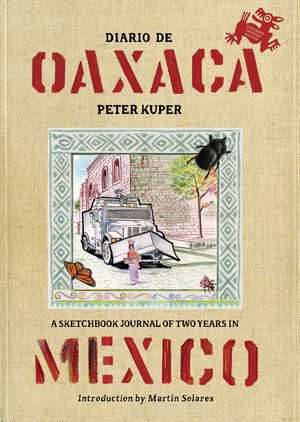 Diario De Oaxaca: A Sketchbook Journal of Two Years in Mexico de Peter Kuper