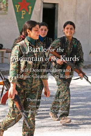 Battle for the Mountain of the Kurds: Self-Determination and Ethnic Cleansing in Rojava de Thomas Schmidinger