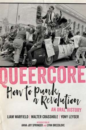 Queercore: How to Punk a Revolution: An Oral History de Liam Warfield