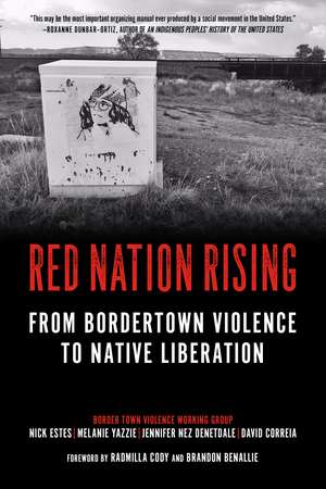 Red Nation Rising: From Border Town Violence to Native Liberation de Nick Estes