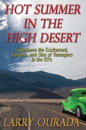 Hot Summer in the High Desert: Survivor of Child Abuse and Bullying Speaks Out de Larry Ourada