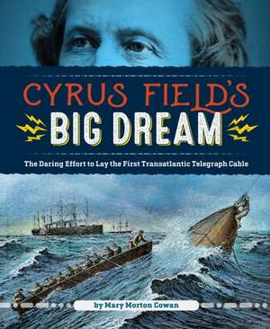 Cyrus Field's Big Dream de Mary Morton Cowen