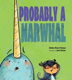 Probably a Narwhal de Shelley Moore Thomas