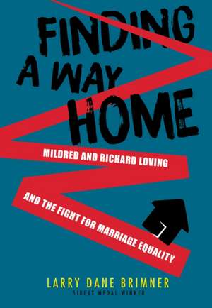 Finding a Way Home: Mildred and Richard Loving and the Fight for Marriage Equality de Larry Dane Brimner