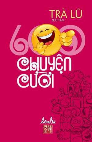 600 Chuyen Cuoi de Lu Tra