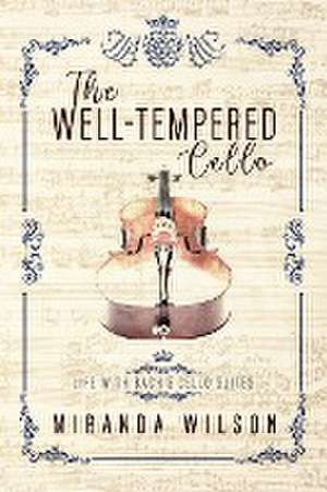 The Well-Tempered Cello de Miranda Wilson