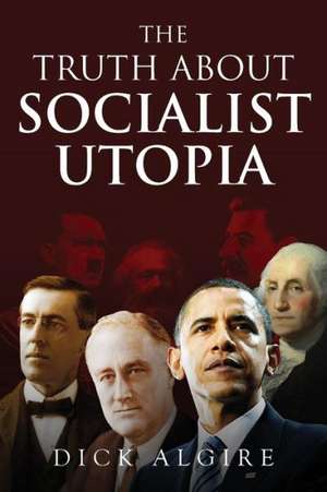 The Truth about Socialist Utopia de Dick Algire