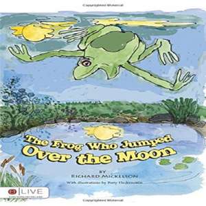 The Frog Who Jumped Over the Moon de Richard Mickelson