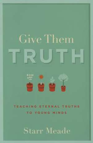 Give Them Truth de Starr Meade