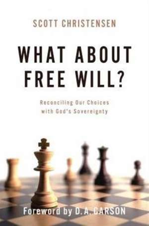 What about Free Will?: Reconciling Our Choices with God's Sovereignty de Scott Christensen