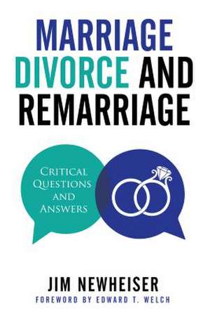 Marriage, Divorce, And Remarriage de Jim Newheiser