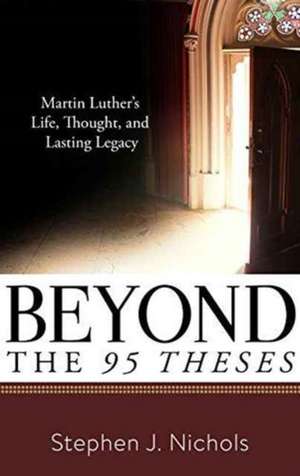 Beyond the Ninety-Five Theses de Stephen J. Nichols