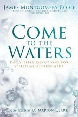 Come to the Waters de James Montgomery Boice