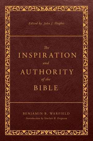 The Inspiration and Authority of the Bible de Benjamin B Warfield