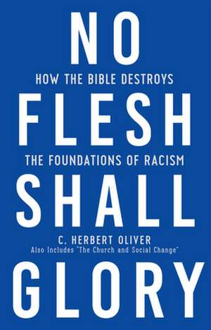 No Flesh Shall Glory de C Herbert Oliver