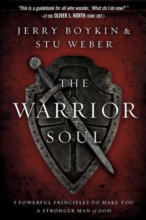 The Warrior Soul: Five Powerful Principles to Make You a Stronger Man of God de Jerry Boykin