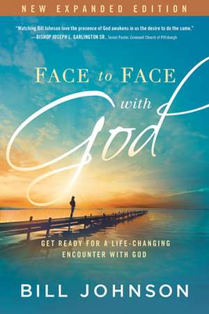 Face to Face with God de Bill Johnson