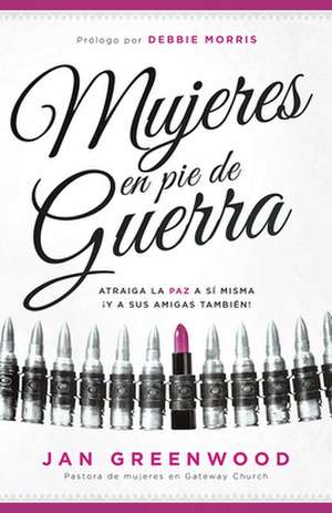 Mujeres En Pie de Guerra: Recupere La Paz a Si Misma y Para Sus Amigas Tambien! de Jan Greenwood