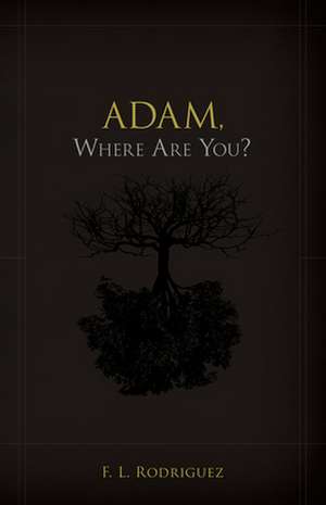 Adam, Where Are You? de F. L. Rodriguez