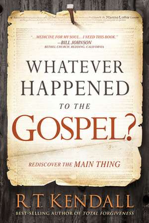 Whatever Happened to the Gospel? de R. T. Kendall