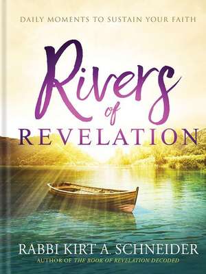 Rivers of Revelation: Daily Moments to Sustain Your Faith de Rabbi Kirt A. Schneider