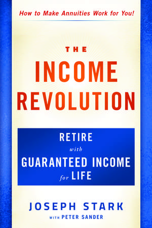 The Income Revolution: Retire with Guaranteed Income for Life de Joseph Stark