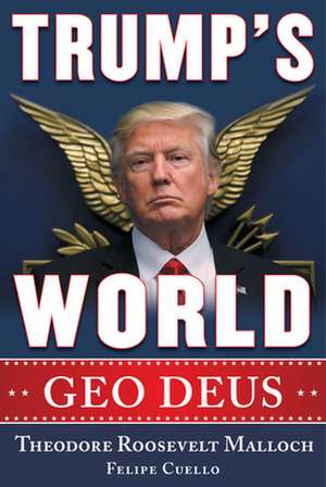 Trump's World: The Foreign Policy Success of America First de Felipe J. Cuello