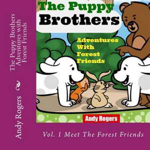 The Puppy Brothers Adventures with Forest Friends - Children's Picture Book for Ages 3 to 8 de Andy Rogers