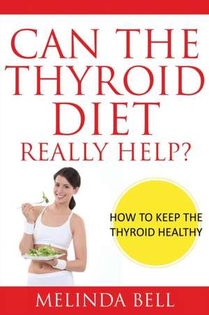 Can the Thyroid Diet Really Help de Melinda Bell